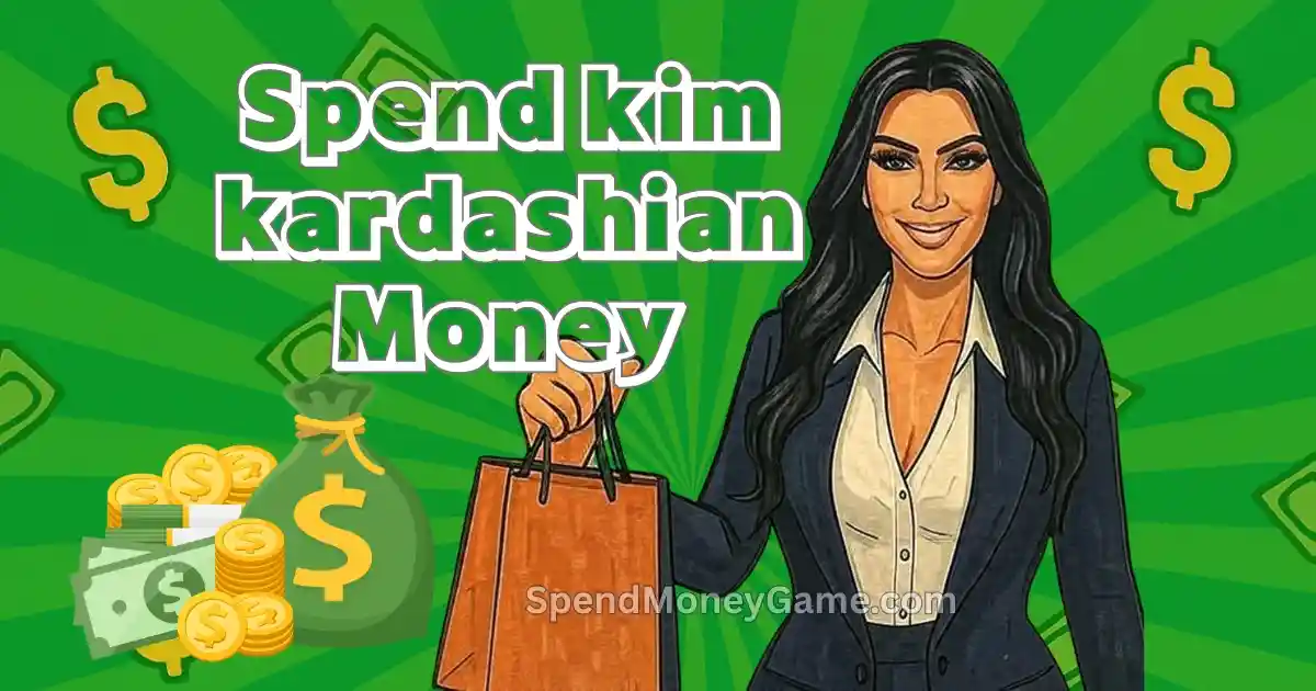 Spend Kim Kardashian Money